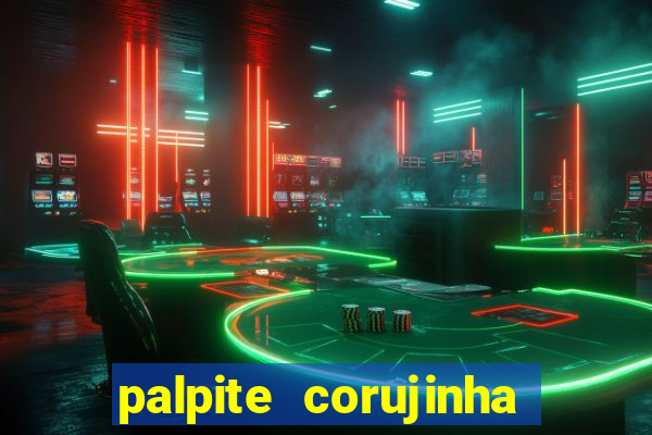 palpite corujinha de hoje